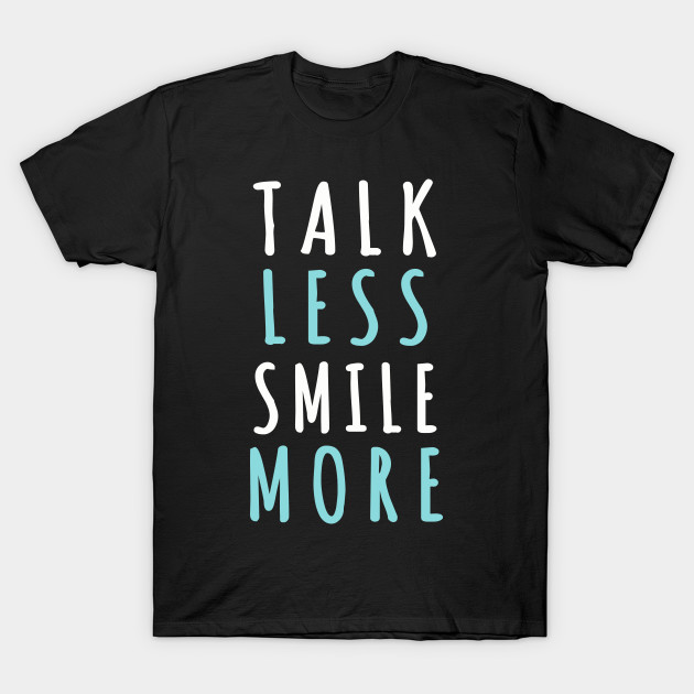 Talk less smile more by animericans